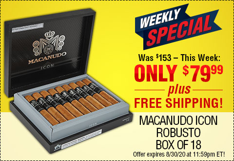 LAST CALL: WEEKLY SPECIAL l Macanudo ICON Robusto Box of 18 NOW: $79.99
