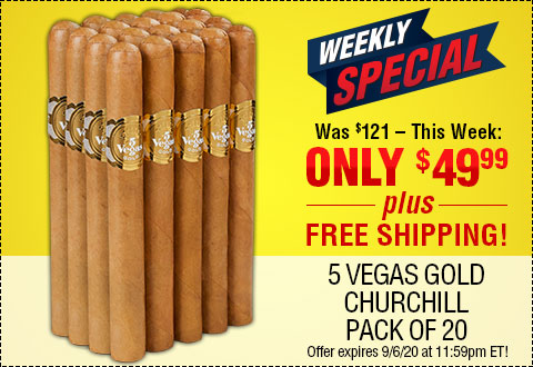 WEEKLY SPECIAL: 5 Vegas Gold Churchill Pack of 20 NOW: $49.99