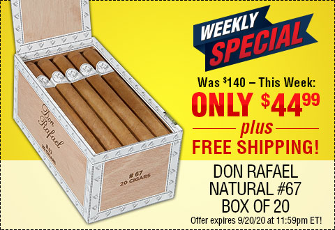 WEEKLY SPECIAL: Don Rafael Natural #67 Box of 20 NOW: $44.99