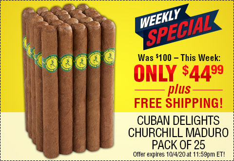 LAST CALL: WEEKLY SPECIAL l  Cuban Delights Churchill Maduro Pack of 25 NOW: $44.99