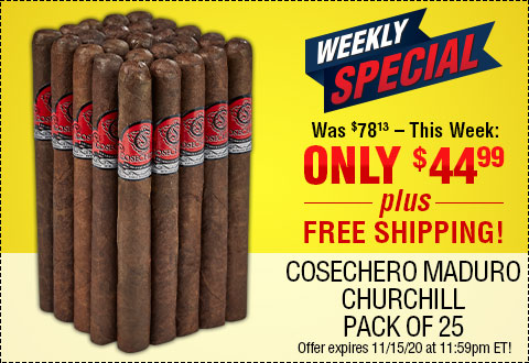 WEEKLY SPECIAL: Cosechero Maduro Churchill Pack of 25 - NOW: $44.99